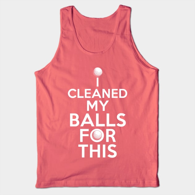 I Cleaned My Balls For This Funny Golfer Design Tank Top by 4Craig